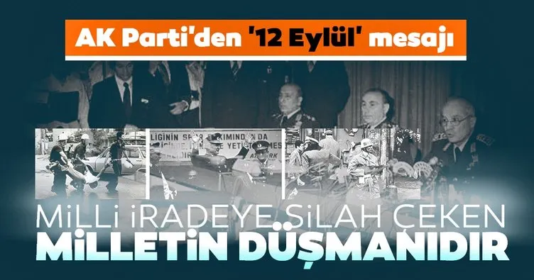 Son dakika haberi | AK Parti’den ’12 Eylül’ mesajı: Milli iradeye silah çeken milletin düşmanıdır