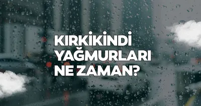 Kırkikindi yağışları ne zaman, ne kadar sürecek? 1-3 Mayıs Meteoroloji hava durumu raporu
