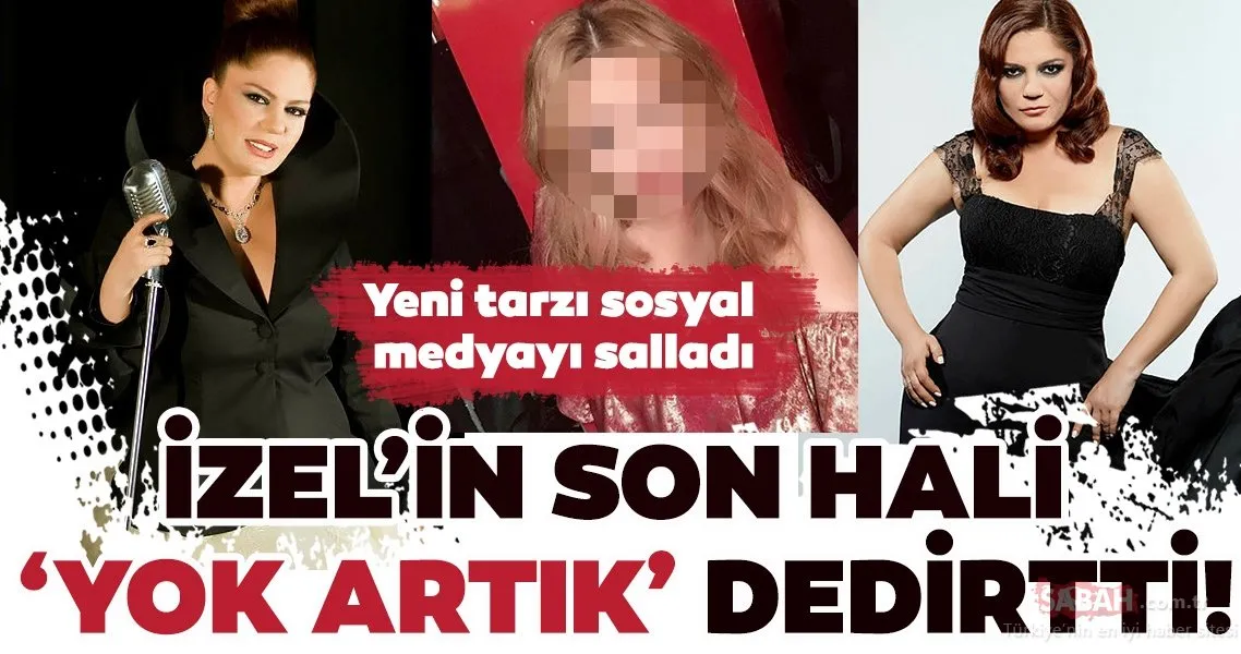 İzel’in son hali �yok artık� dedirtti! İzel’in yeni tarzı sosyal