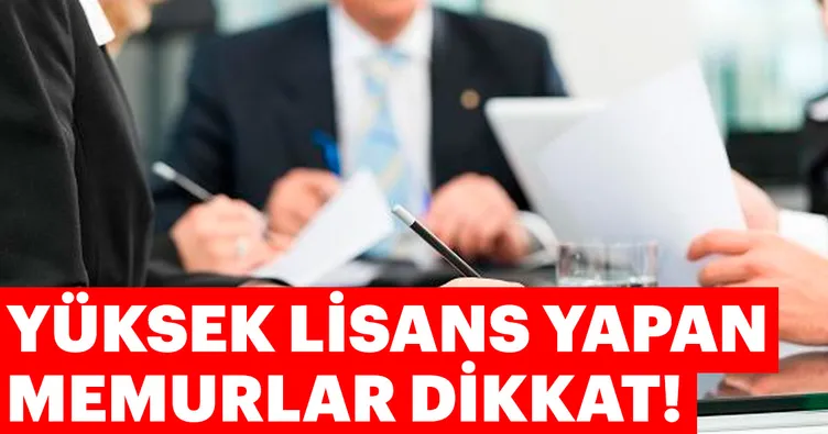 Yüksek lisans yapan memurlar dikkat!