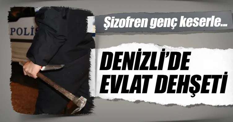 Şizofren evlat dehşeti