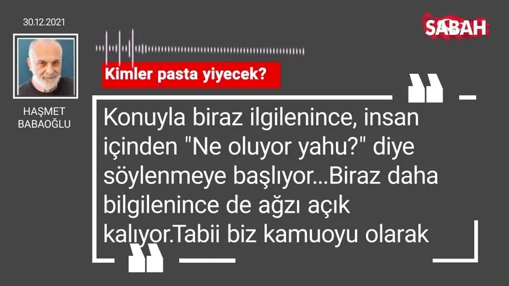 Haşmet Babaoğlu | Kimler pasta yiyecek?