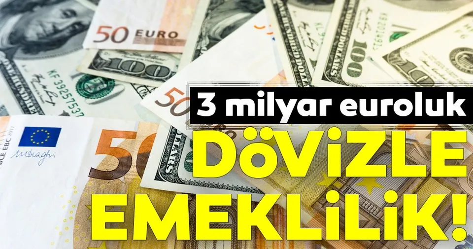 3 Milyar Euroluk Dovizle Emeklilik Ekonomi Haberleri