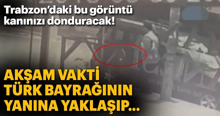 Türk bayrağını alıp yere atan şahıs güvenlik kameralarına yansıdı