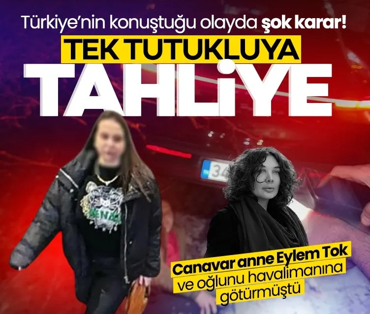 Türkiye’nin konuştuğu olayda şok karar! Eylem Tok ile oğlunu havalimanına götüren şüpheliye tahliye