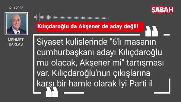 Mehmet Barlas | Kılıçdaroğlu da Akşener de aday değil!