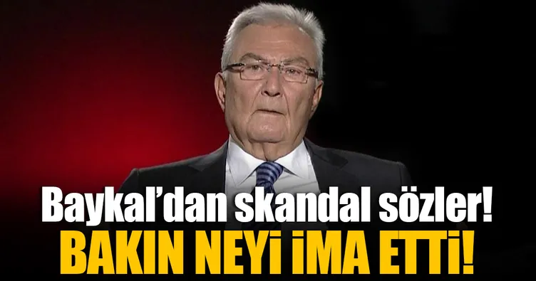CHP’li Deniz Baykal’dan skandal sözler