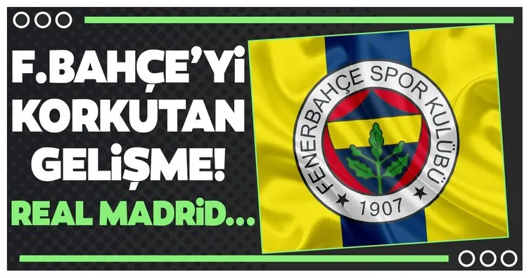 Fenerbahçe’yi korkutan gelişme! Real Madrid...