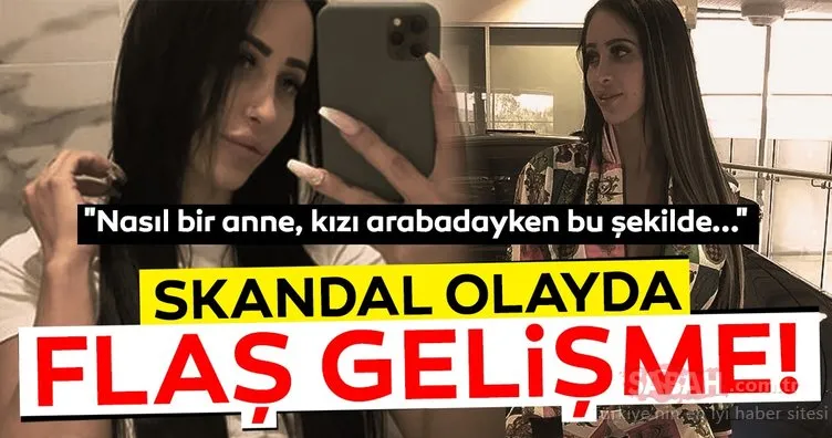 Rezalet olayda flaş gelişme! Mahkeme: Nasıl bir anne kızı arabadayken bu şekilde...