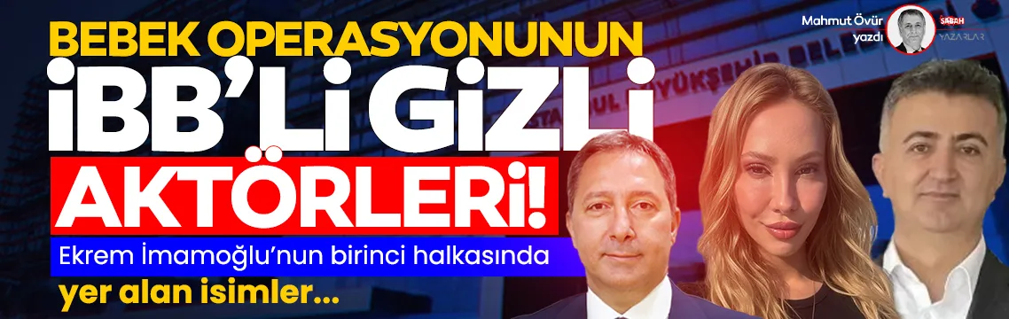 Son operasyonun İBB’li aktörleri | Mahmut Övür yazdı