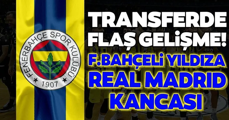 Transferde flaş gelişme! Fenerbahçeli yıldıza Real Madrid talip oldu