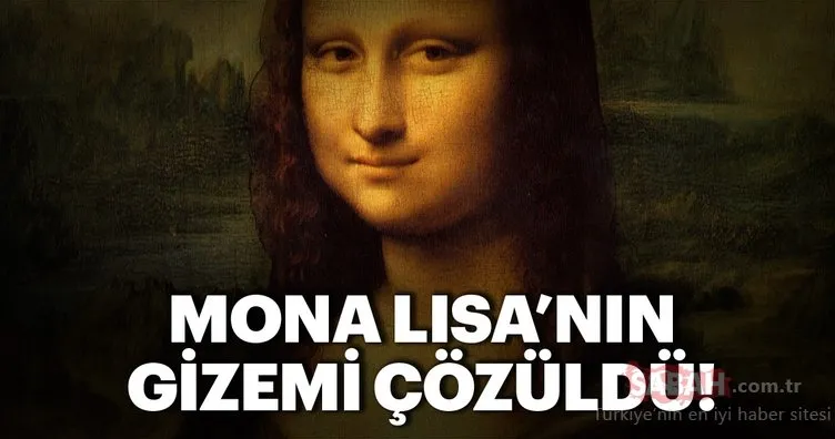 Mona Lisa tablosunun büyük sırrı çözüldü! İşte Mona Lisa’nın gizemi