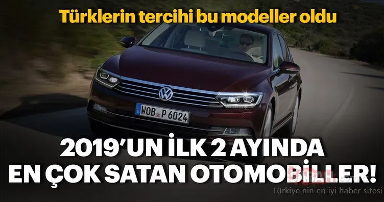 2019’un ilk 2 ayında en çok satan otomobil modelleri! Türkiye’de bakın hangi modeller tercih edildi...