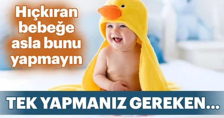 Hıçkıran bebeğe bunu yapmayın!