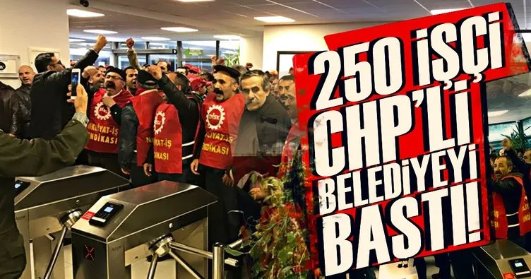 Son dakika: 250 işçi CHP’li belediyeyi bastı