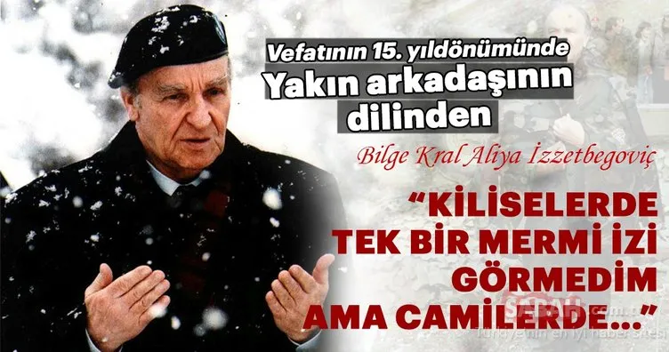 Yakın arkadaşının dilinden Bilge Kral Aliya İzzetbegoviç!