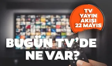 Tv yayın akışı: 22 Mayıs bugün tv’de ne var? İşte Kanal D, Star TV, Show TV, ATV tv yayın akışı listesi