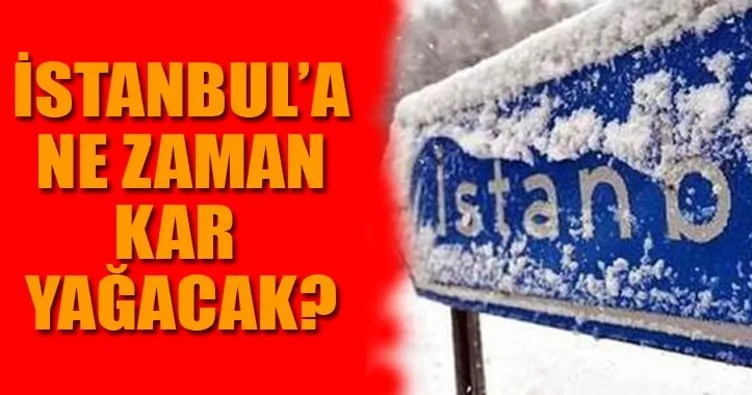 İstanbul’a ne zaman kar yağacak? İstanbul hava durumunda son durum... UYARI GELDİ