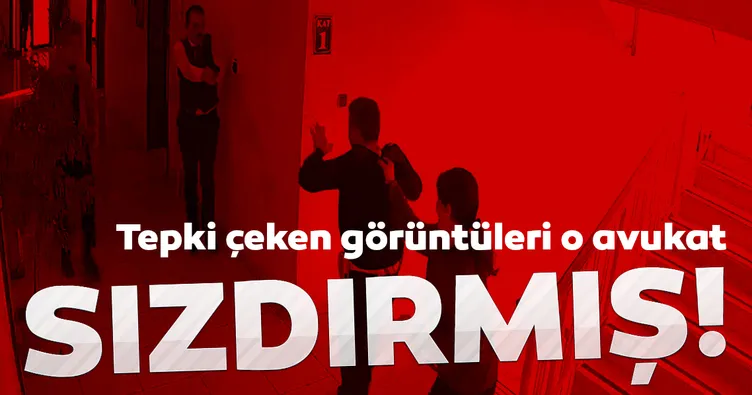 O görüntüleri avukat sızdırmış