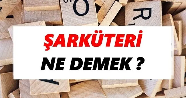 Şarküteri Ne Demek? TDK’ya Göre Şarküteri Sözlük Anlamı Nedir?