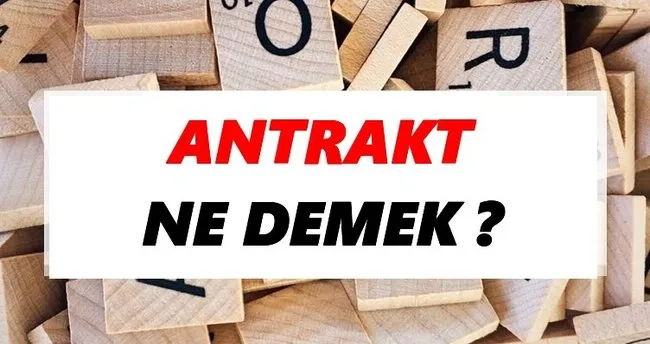 Antrakt Ne Demek? TDK’ya Göre Antrakt Sözlük Anlamı Nedir?