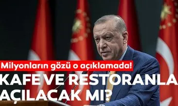 Restoran ve kafeler açıldı mı, ne zaman açılacak? Cumhurbaşkanı Erdoğan son dakika açıkladı!