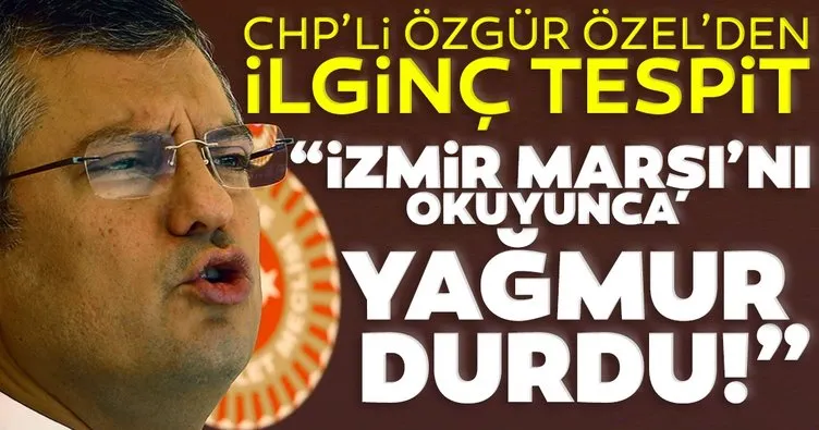 CHP’li Özgür Özel’in sözleri alay konusu oldu: İzmir Marşı’nı söyleyince yağmur durdu