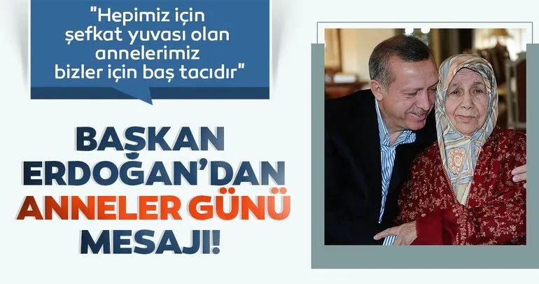 Başkan Erdoğan’dan Anneler Günü mesajı: