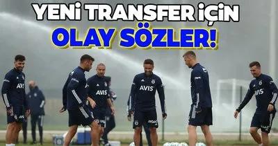Fenerbahçe’nin yeni transferi için olay sözler!