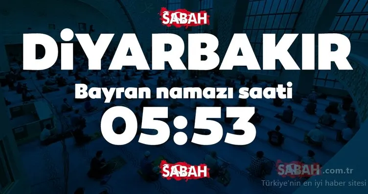Denizli ve Diyarbakır bayram namazı saati 2020! Diyarbakır ve Denizli’de bayram namazı saat kaçta kılınacak?