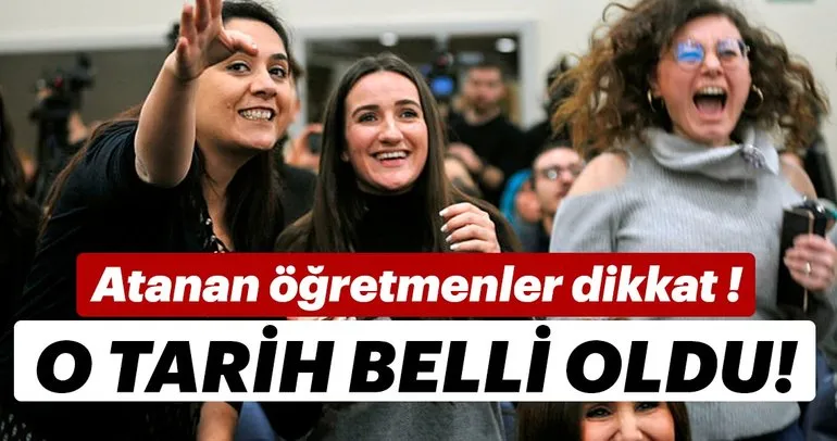 Atanan öğretmenler dikkat! O tarih belli oldu...