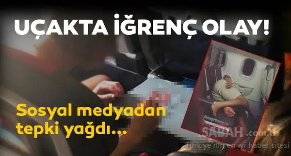 Uçakta iğrenç olay! Sosyal medyadan tepki yağdı...