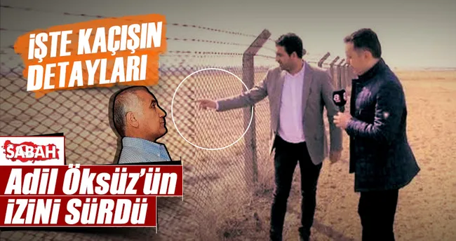 İşte Öksüz’ün kaçış güzergâhı