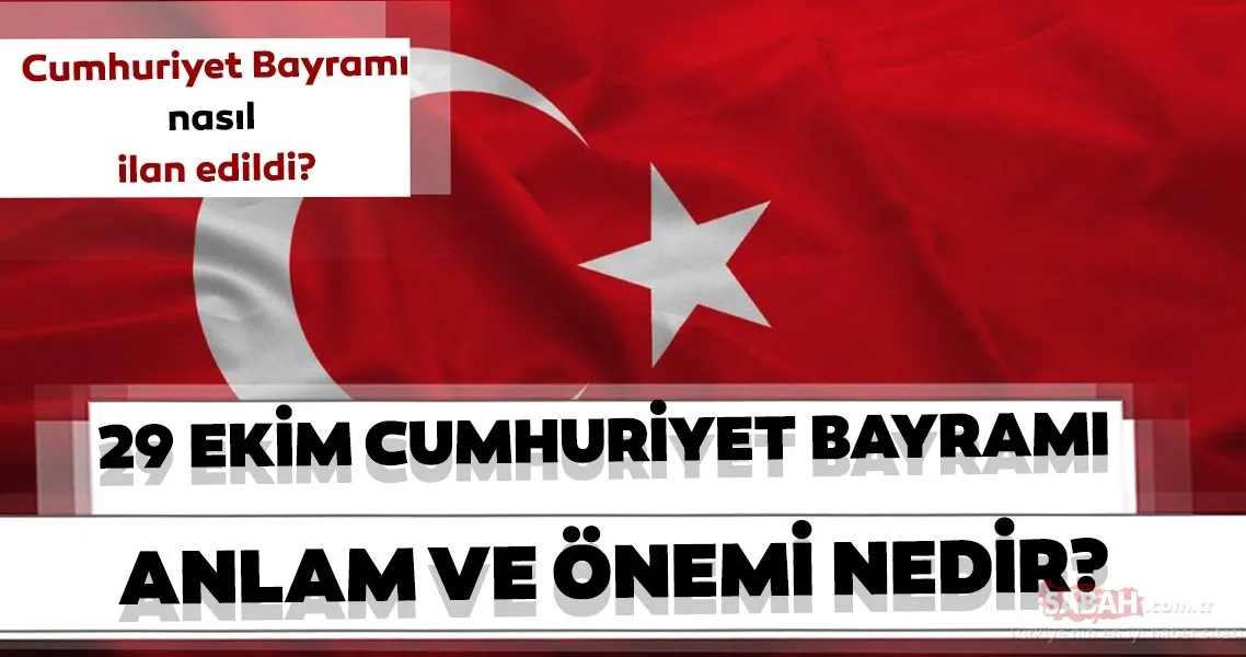 Cumhuriyet Bayrami Nasil Ve Ne Zaman Ilan Edildi 29 Ekim Cumhuriyet Bayrami Nin Anlam Ve Onemi En Son Haber