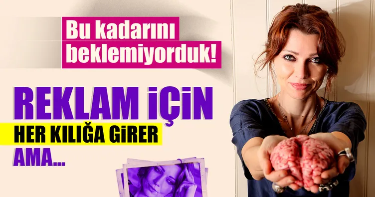 Reklam için her kılığa girer ama…