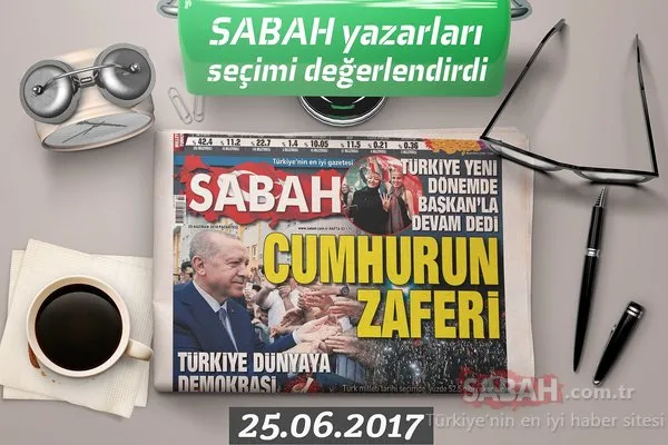 24 Haziran seçimleri sonrası Sabah yazarları seçimi yorumladı