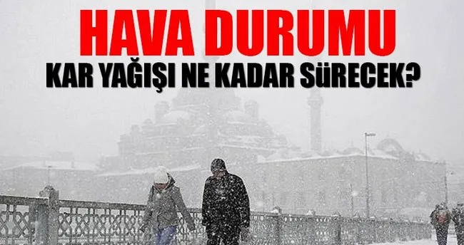 İstanbul’da kar yağışı ne kadar sürecek? - Hava durumu raporlarına göre kar yağışı kaç gün sürecek?