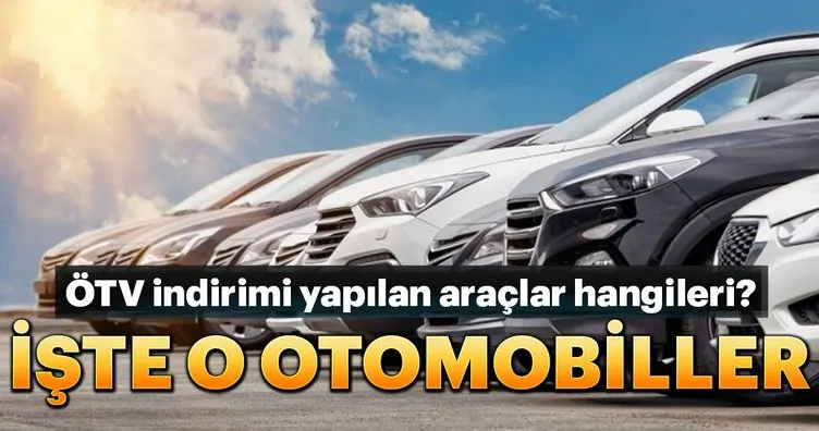 ÖTV indirimi yapılan araçlar hangileri? İşte o otomobiller...