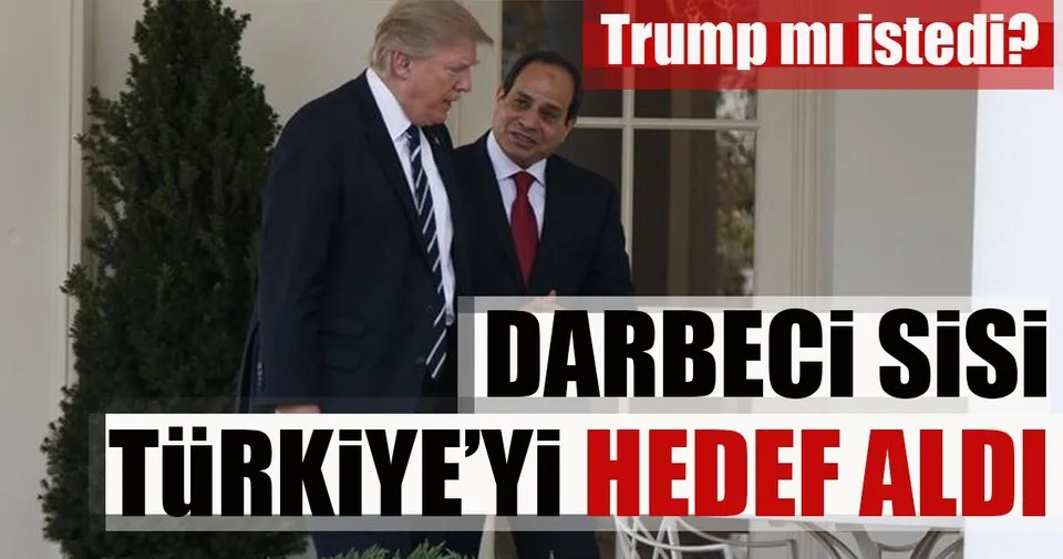 darbeci sisi turkiye yi hedef aldi