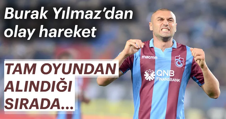 Burak Yılmaz’dan olay hareket!
