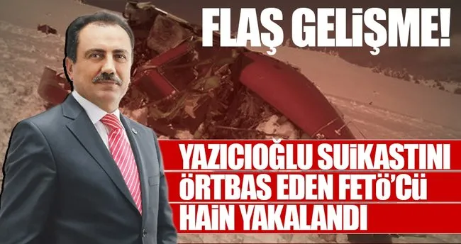 Muhsin Yazıcıoğlu olayını örtbas eden FETÖ’cü istihbarat müdürü yakalandı