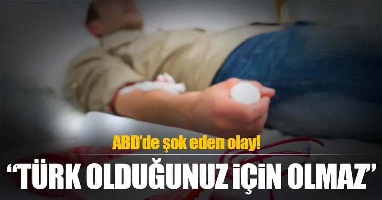 ABD’de kan bağışlamak isteyen Türk’e şok cevap!