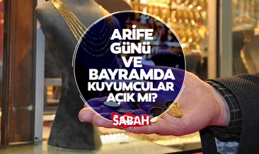 Arefe günü kuyumcular açık mı, çalışıyor mu? İşte, Arefe günü ve bayramda kuyumcuların çalışma saatleri!