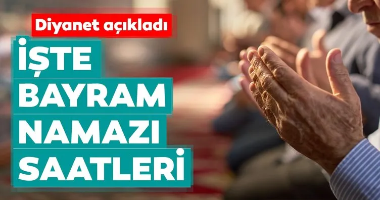 Kurban Bayram namazı saatleri! 2018 Diyanet İle İstanbul, Ankara, İzmir Kurban bayram namazı saati kaçta kılınacak?