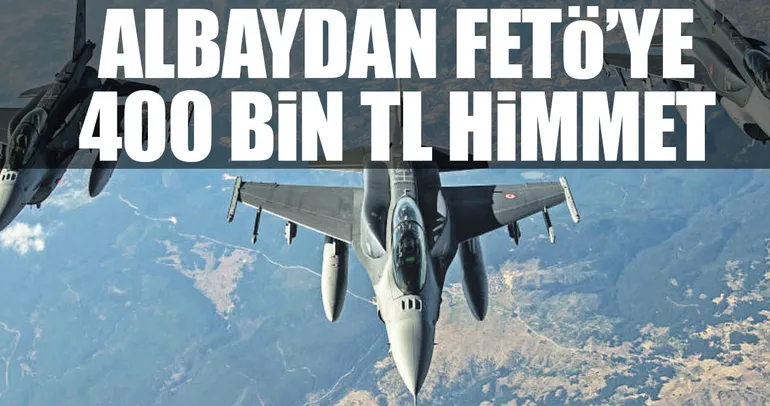 Albaydan FETÖ’ye 400 bin TL himmet