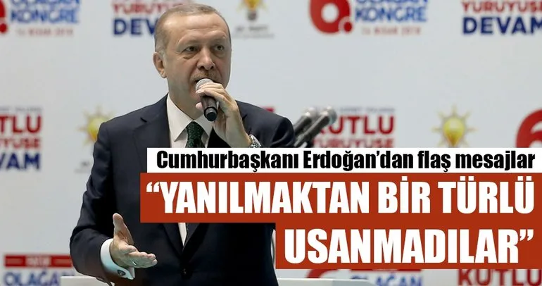 Cumhurbaşkanı Erdoğan: Yanılmaktan bir türlü usanmadılar