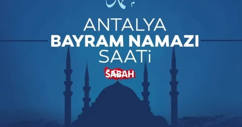 Antalya’da bayram namazı saat kaçta? 2026 Diyanet ile Antalya bayram namazı saati