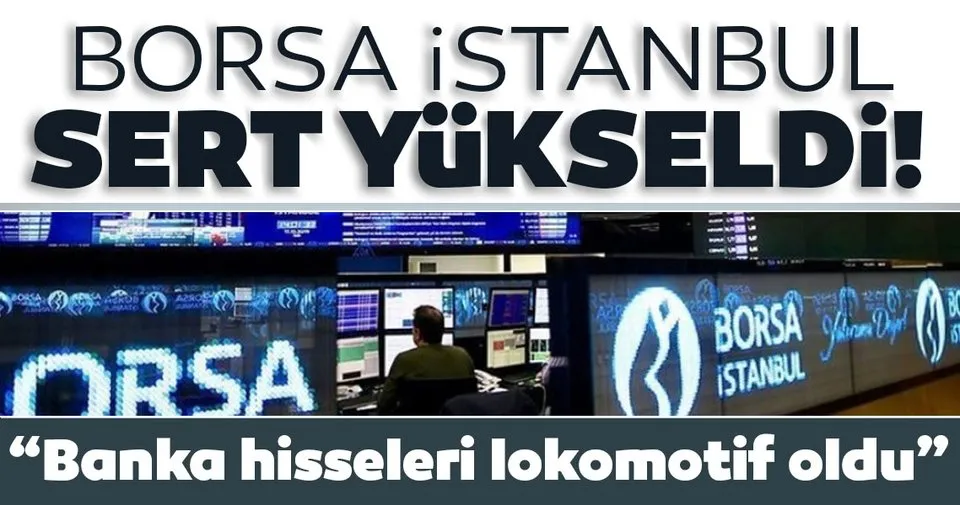 Banka Hisseleri Lokomotif Oldu Borsa Istanbul Sert Yukseldi Haberler Haberleri
