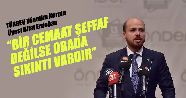 Bilal Erdoğan: Bir cemaat şeffaf değilse orada sıkıntı vardır