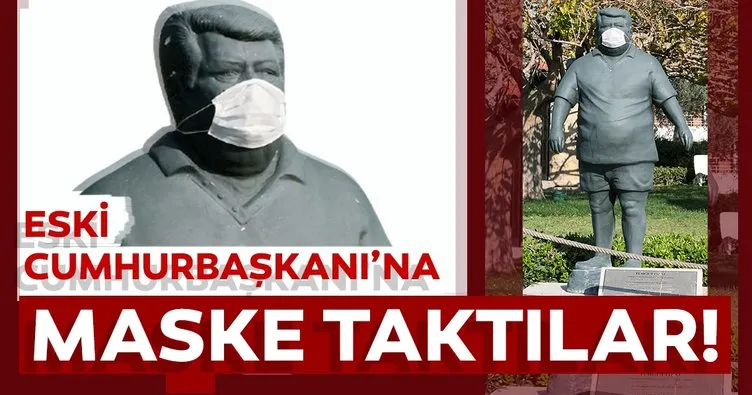 Eski Cumhurbaşkanı Özal’ın heykeline maske takıldı